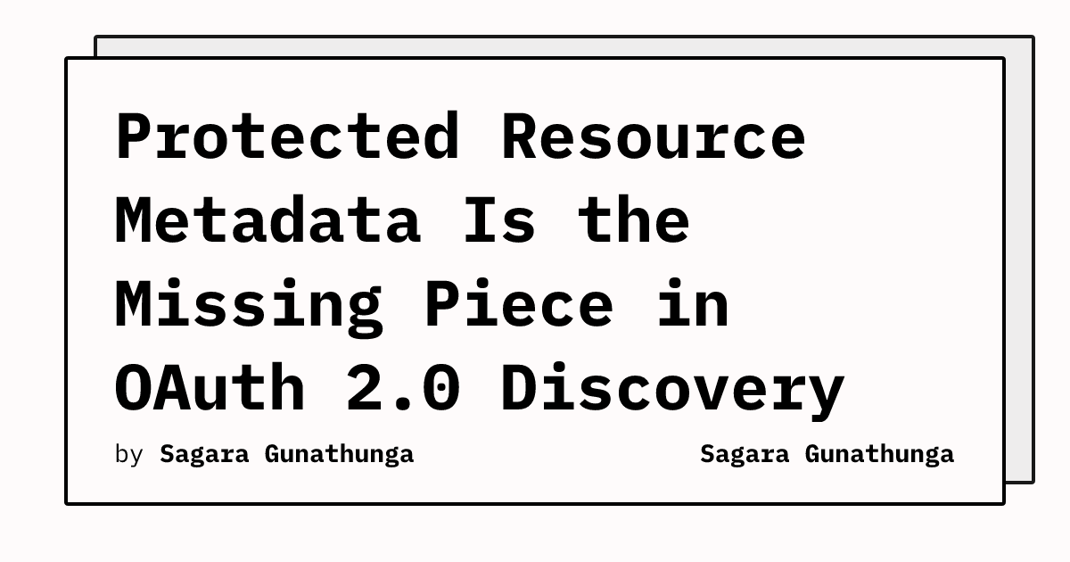 Protected Resource Metadata Is the Missing Piece in OAuth 2.0 Discovery ...
